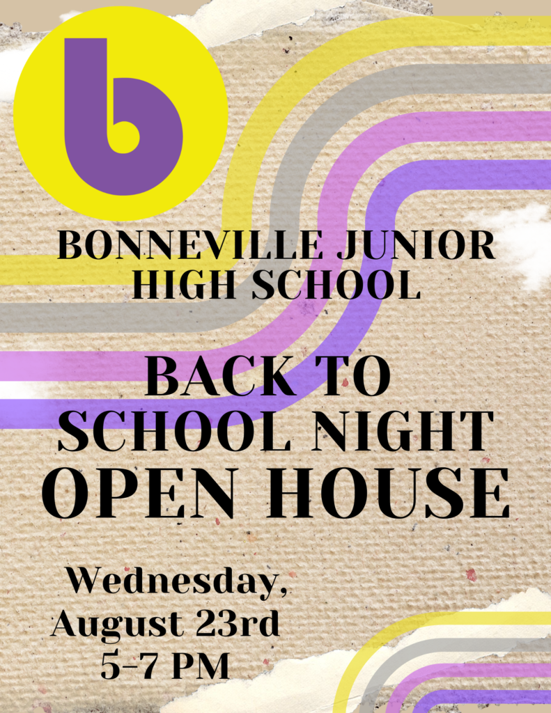 Back to School Night Open House 
August 23, 2023 
5-7PM 
at Bonneville Jr High