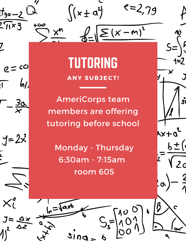 Americorps team members offer tutoring before school in room 605 from 6:30am - 7:15am.  Any subject.  