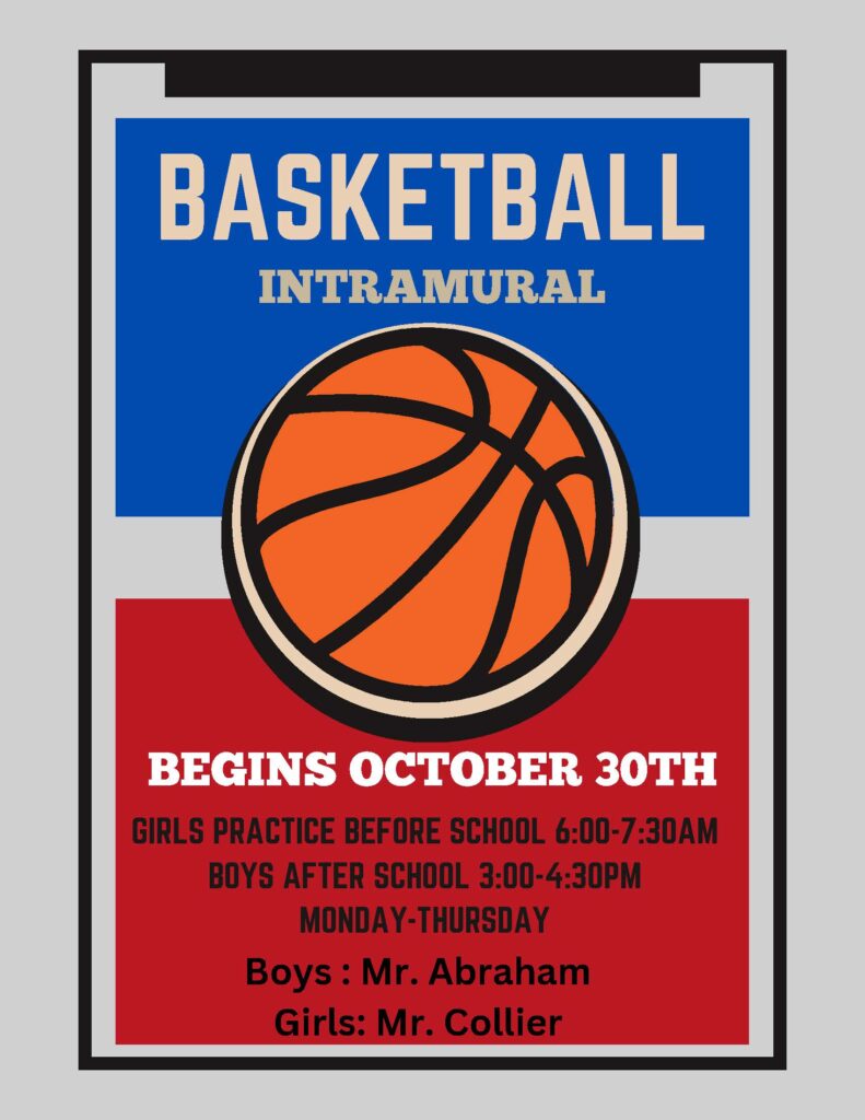 Basketball Intramural Begins October 30th. Practice is Monday - Thursday Girls practice before school from 6-7:30 am with Coach Collier Boys practice after school from 3-4:30 pm with Coach Abraham